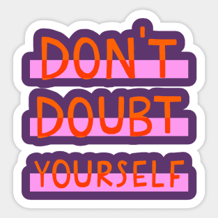 Don't doubt yourself Sticker